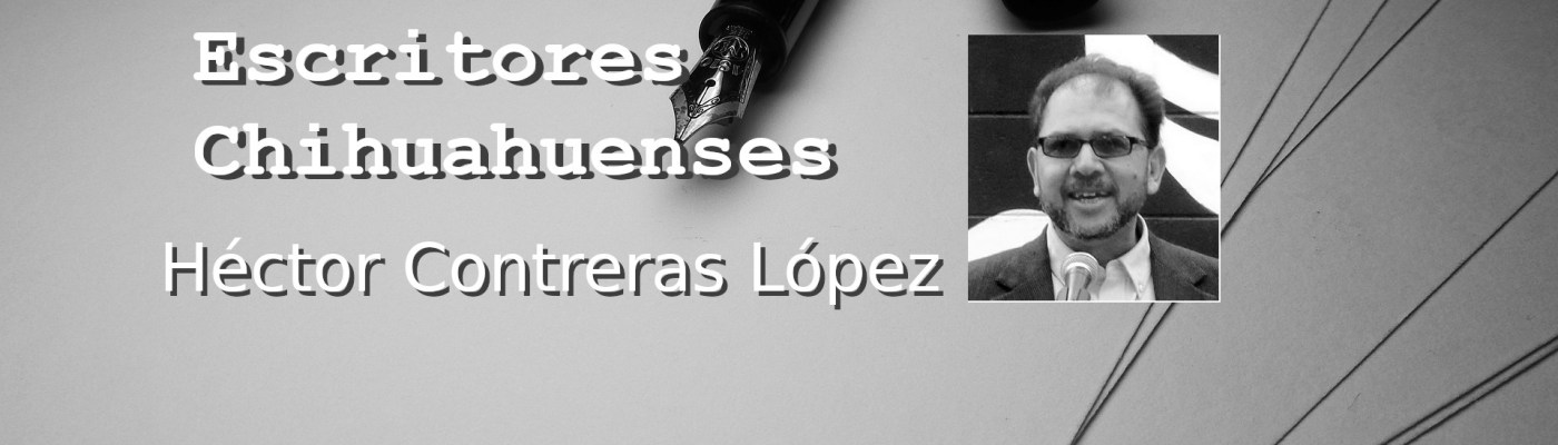 Héctor Contreras López escritor chihuahuense